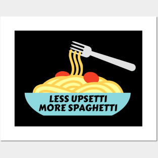 Less Upsetti More Spaghetti | Pasta Pun Posters and Art